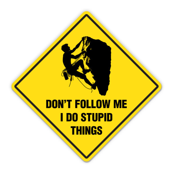 Don't Follow Me I Do Stupid Things Rock Climber Sticker